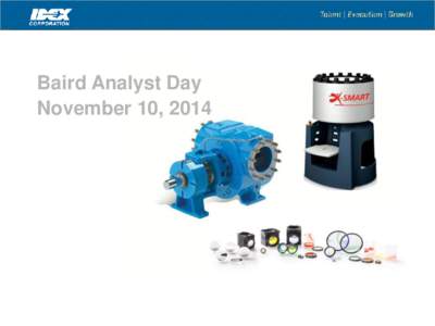 Baird Analyst Day November 10, 2014 IDEX Corporation Overview  $2.2 billion supplier of highly engineered industrial &