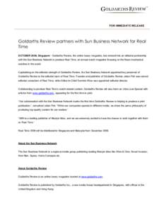 FOR IMMEDIATE RELEASE  Goldarths Review partners with Sun Business Network for Real Time OCTOBER 2006, Singapore ­ Goldarths Review, the online luxury magazine, has entered into an editorial partnership