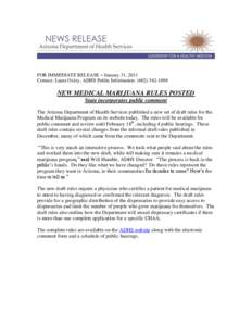 FOR IMMEDIATE RELEASE – January 31, 2011 Contact: Laura Oxley, ADHS Public Information: ([removed]NEW MEDICAL MARIJUANA RULES POSTED State incorporates public comment The Arizona Department of Health Services publ