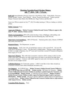 Munising Township Board Meeting Minutes July 7th, 2014 – 7:00 – 7:35 p.m. Roll Call: Board Members Present: Supervisor- Dan Wilson, Clerk – Selina Balko, Treasurer Bonnie Fulcher, Trustee – Patty Willson. Absent: