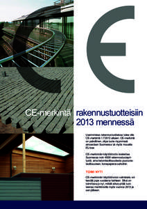 CE-merkintä rakennustuotteisiin 2013 mennessä Useimmissa rakennustuotteissa tulee olla CE-merkintä alkaen. CE-merkintä on pakollinen, olipa tuote myynnissä ainoastaan Suomessa tai myös muualla