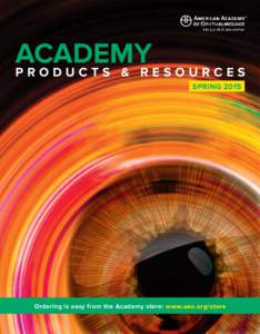 ACADEMY PRODUCTS & RESOURCES SPRING 2015 Ordering is easy from the Academy store: www.aao.org/store