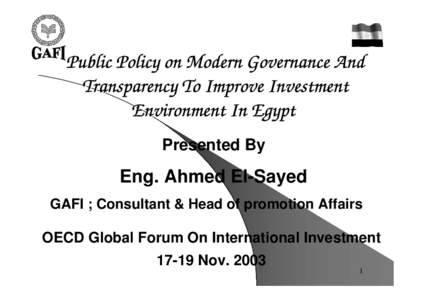 Public Policy on Modern Governance And Transparency To Improve Investment Environment In Egypt Presented By  Eng. Ahmed El-Sayed
