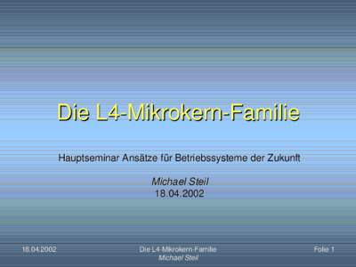 Die L4-Mikrokern-Familie Hauptseminar Ansätze für Betriebssysteme der Zukunft Michael Steil