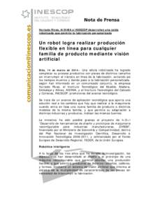 Hurtado Rivas, AIDIMA e INESCOP desarrollan una celda robotizada que permite la fabricación personalizada Un robot logra realizar producción flexible en línea para cualquier familia de producto mediante visión