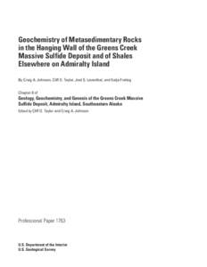 Geochemistry of Metasedimentary Rocks in the Hanging Wall of the Greens Creek Massive Sulfide Deposit and of Shales Elsewhere on Admiralty Island By Craig A. Johnson, Cliff D. Taylor, Joel S. Leventhal, and Katja Freitag