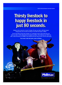 INSIST ON THE NEW PHILMAC FLOAT VALVE SOLUTION  Thirsty livestock to happy livestock in just 80 seconds. Waiting in line is never fun. In just 2 minutes, 20 cows can drain a 400 litre trough,