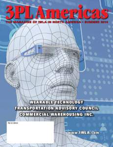 3PL Americas THE MAGA ZINE OF IWL A IN NORTH AMERICA • SUMMER 2014 WEARABLE TECHNOLOGY TRANSPORTATION ADVISORY COUNCIL COMMERCIAL WAREHOUSING INC.