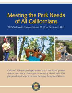 Meeting the Park Needs of All Californians 2015 Statewide Comprehensive Outdoor Recreation Plan California’s 150-year park legacy created one of the world’s greatest systems, with nearly 1,000 agencies managing 14,00