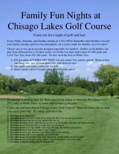 Family Fun Nights at Chisago Lakes Golf Course Come out for a night of golf and fun! Every Friday, Saturday, and Sunday starting at 5:30 (3:00 in September and October) you and your family can play golf in a fun atmosphe