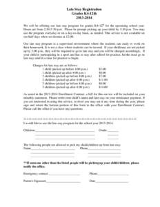 Late Stay Registration Grades K4-12th[removed]We will be offering our late stay program for grades K4-12th for the upcoming school year. Hours are from 2:30-5:30 p.m. Please be prompt picking up your child by 5:30 p.m.