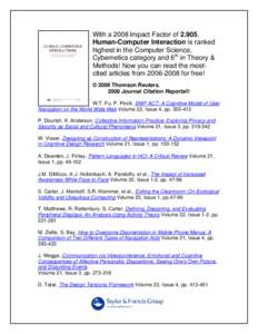 With a 2008 Impact Factor of 2.905, Human-Computer Interaction is ranked highest in the Computer Science, Cybernetics category and 6th in Theory & Methods! Now you can read the mostcited articles fromfor free!