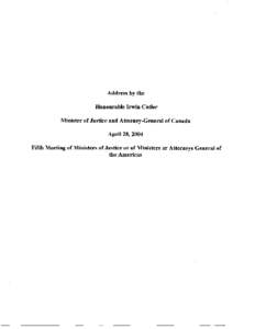 Address by the Honourable Irwin Cotler Minister of Justice and Attorney-General of Canada April 28, 2004 Fifth Meeting of Ministers of Justice or of Ministers or Attorneys General of the Americas