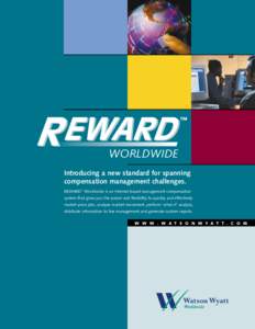 WORLDWIDE Introducing a new standard for spanning compensation management challenges. REWARD™ Worldwide is an Internet-based management compensation system that gives you the power and flexibility to quickly and effect