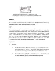 WATERDRAW CALIBRATION FOR BI-DIRECTIONAL AND UNIDIRECTIONAL MECHANICAL DISPLACEMENT METER PROVERS PURPOSE The purpose of this procedure is to describe the method used by WaterDraws, LLC to determine the Base Volume of a 