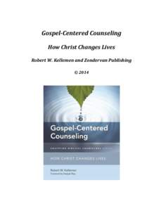 Gospel-Centered Counseling How Christ Changes Lives Robert W. Kellemen and Zondervan Publishing © 2014  1