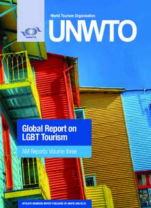 Global Report on LGBT Tourism AM Reports: Volume three AFFILIATE MEMBERS REPORT PUBLISHED BY UNWTO AND IGLTA