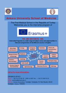 Ankara University School of Medicine The First Medical School in the Republic of Turkey Welcomes you to the internship program of WE ARE OFFERING YOU; Internship Programs in a wide range of subject areas and opportunitie