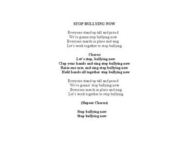 STOP BULLYING NOW Everyone stand up tall and proud  We’re gonna stop bullying now  Everyone march in place and sing  Let’s work together to stop bullying Chorus