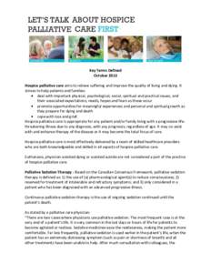 Key Terms Defined October 2013 Hospice palliative care aims to relieve suffering and improve the quality of living and dying. It strives to help patients and families: deal with important physical, psychological, social,