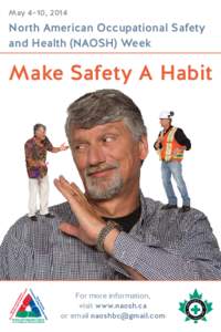 May 4–10, 2014  North American Occupational Safety and Health (NAOSH) Week  Make Safety A Habit
