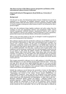 The short overview of the labour process perspective and history of the International Labour Process Conference Chris Smith School of Management, Royal Holloway, University of London Background Over the past 25 years, th