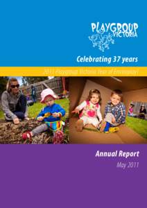 Celebrating 37 years 2011 Playgroup Victoria Year of Enviroplay! Annual Report May 2011