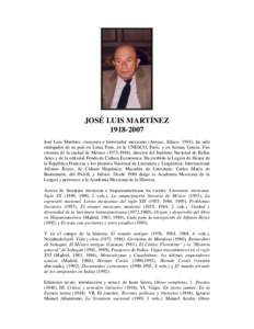 JOSÉ LUIS MARTÍNEZJosé Luis Martínez, ensayista e historiador mexicano (Atoyac, Jalisco, 1918), ha sido embajador de su país en Lima, Perú, en la UNESCO, París, y en Atenas, Grecia. Fue cronista de la c