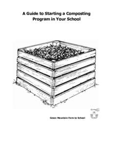 A Guide to Starting a Composting Program in Your School Green Mountain Farm to School  This manual was funded through a grant from: