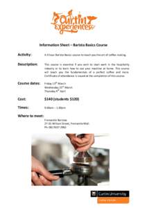 Information Sheet – Barista Basics Course Activity: A 4 hour Barista Basics course to teach you the art of coffee making.  Description: