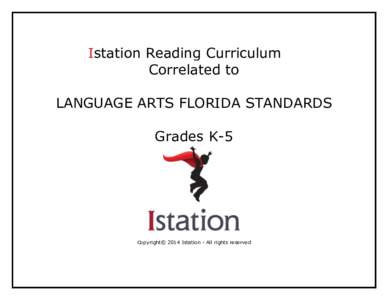 Istation Reading Curriculum Correlated to LANGUAGE ARTS FLORIDA STANDARDS Grades K-5  Copyright© 2014 Istation - All rights reserved