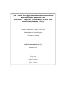 Tree Volume and Upper-stem Diameter Predictions for Planted Loblolly and Slash Pine Based on a Compatible Volume-Taper System with Segmented-stem Form Factors  Plantation Management Research Cooperative