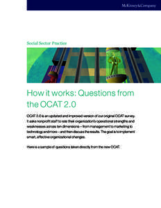 Social Sector Practice  How it works: Questions from the OCAT 2.0 OCAT 2.0 is an updated and improved version of our original OCAT survey. It asks nonprofit staff to rate their organization’s operational strengths and