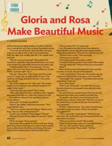 Gloria and Rosa Make Beautiful Music BY CYNTHIA LEVINSON GLORIA AND ROSA SAT CROSS-LEGGED on the floor in Gloria’s room, braiding their dolls’ hair. As usual, Rosa was humming. “DUM duh, duh DUM duh,” she sang so