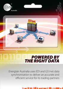 Powered by the right data Energizer Australia uses EDI and GS1net data synchronisation to deliver an accurate and efficient service for its trading partners