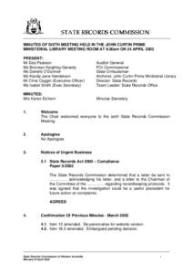 STATE RECORDS COMMISSION MINUTES OF SIXTH MEETING HELD IN THE JOHN CURTIN PRIME MINISTERIAL LIBRARY MEETING ROOM AT 9.00am ON 24 APRIL 2002 PRESENT: Mr Des Pearson Ms Bronwyn Keighley-Gerardy