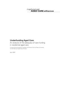 Underfunding Aged Care: An analysis of the adequacy of care funding in residential aged care A report by the Australian Institute for Primary Care La Trobe University for the National Aged Care Alliance