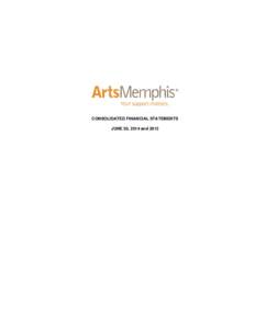 CONSOLIDATED FINANCIAL STATEMENTS JUNE 30, 2014 and 2013 ARTSMEMPHIS Contents June 30, 2014 and 2013