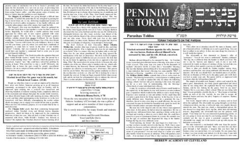 greatest source of satisfaction was to be in Yaakov’s proximity and make his life miserable. It is not even an issue of preventing him from serving Hashem. Eisav simply derived his greatest enjoyment from seeing Yaakov