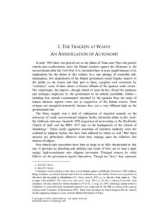 I. THE TRAGEDY AT WACO: AN ANNIHILATION OF AUTONOMY In early 1993 there was played out on the plains of Texas near Waco the gravest church-state confrontation since the federal vendetta against the Mormons in the second 