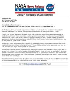 January 6, 1997 KSC Contact: Joel Wells KSC Release No[removed]Note to Editors/News Directors: KSC TO CELEBRATE GRAND OPENING OF APOLLO/SATURN V CENTER JAN. 8 On Wednesday, Jan. 8, news media representatives will have seve