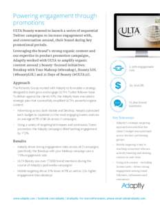 Powering engagement through promotions ULTA Beauty wanted to launch a series of sequential Twitter campaigns to increase engagement with, and conversation around, their brand during key promotional periods.