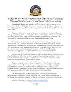 $315,730 Grant Awarded to University of Southern Mississippi Homeland Security Funds to be used for law enforcement training Hattiesburg, Miss. (June 4, 2012) – A $315,730 grant has been awarded to the University of So