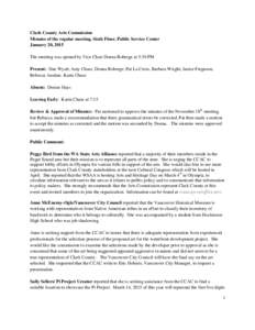 Clark County Arts Commission Minutes of the regular meeting, Sixth Floor, Public Service Center January 20, 2015 The meeting was opened by Vice Chair Donna Roberge at 5:30 PM Present: Dan Wyatt, Amy Chase, Donna Roberge,