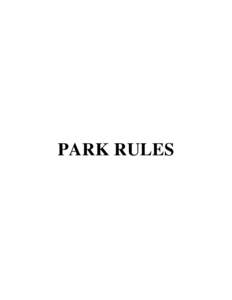 PARK RULES  1. PARK RULES GENERAL Refers to the overall structure and application of rules, regulations, provisions, and