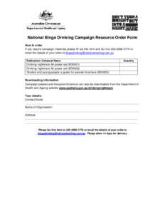 National Binge Drinking Campaign Resource Order Form How to order If you require campaign materials please fill out this form and fax it to[removed]or email the details of your order to bingedrinking@nationalmaili