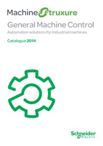 General Machine Control Automation solutions for industrial machines Catalogue 2014 General Machine Control