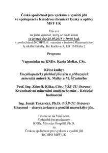 Česká společnost pro výzkum a využití jílů ve spolupráci s Katedrou chemické fyziky a optiky MFF UK Vás zve na jarní seminář, který se bude konat ve čtvrtek dnev 10:30 hod.