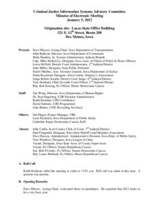 Criminal Justice Information Systems Advisory Committee Minutes of Electronic Meeting January 5, 2012 Origination site: Lucas State Office Building 321 E. 12th Street, Room 208 Des Moines, Iowa