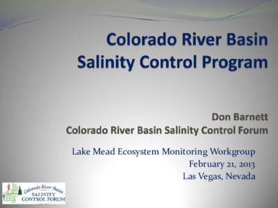 Lake Mead Ecosystem Monitoring Workgroup February 21, 2013 Las Vegas, Nevada Discussion Outline Brief Background/History